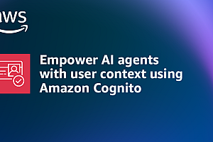 Amazon Cognito为AI代理提供了用户环境:安全访问的新时代
