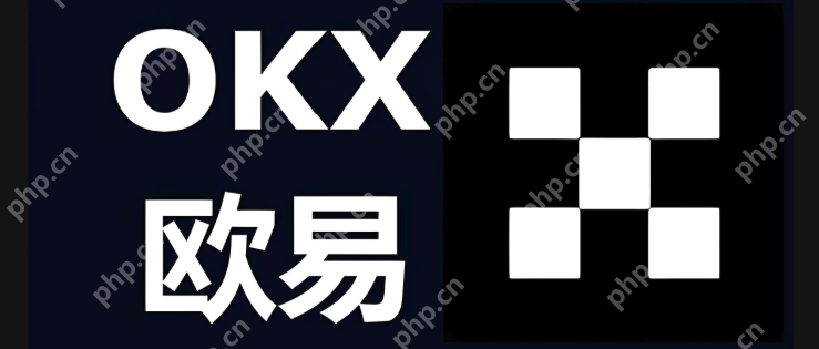 如何获取欧易okx最新可访问入口备用官网链接攻略 - php中文网